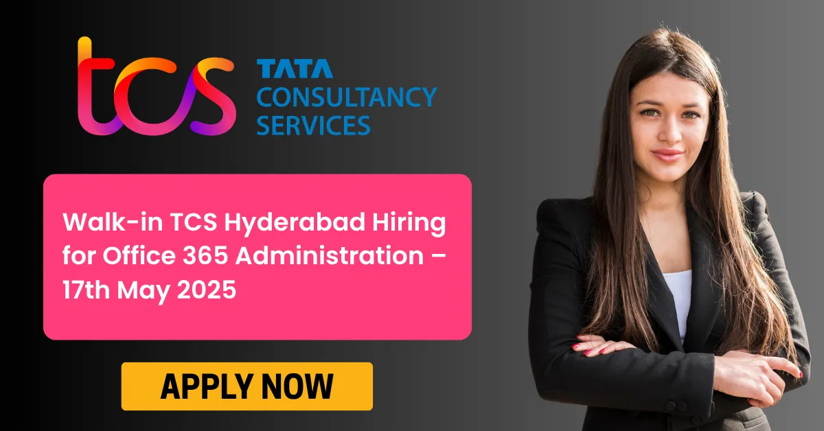 Walk-in TCS Hyderabad Hiring for Office 365 Administration – 17th May 2025