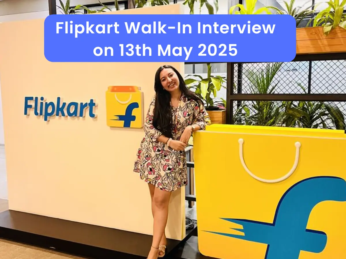 Flipkart Walk-In Interview on 13th May 2025